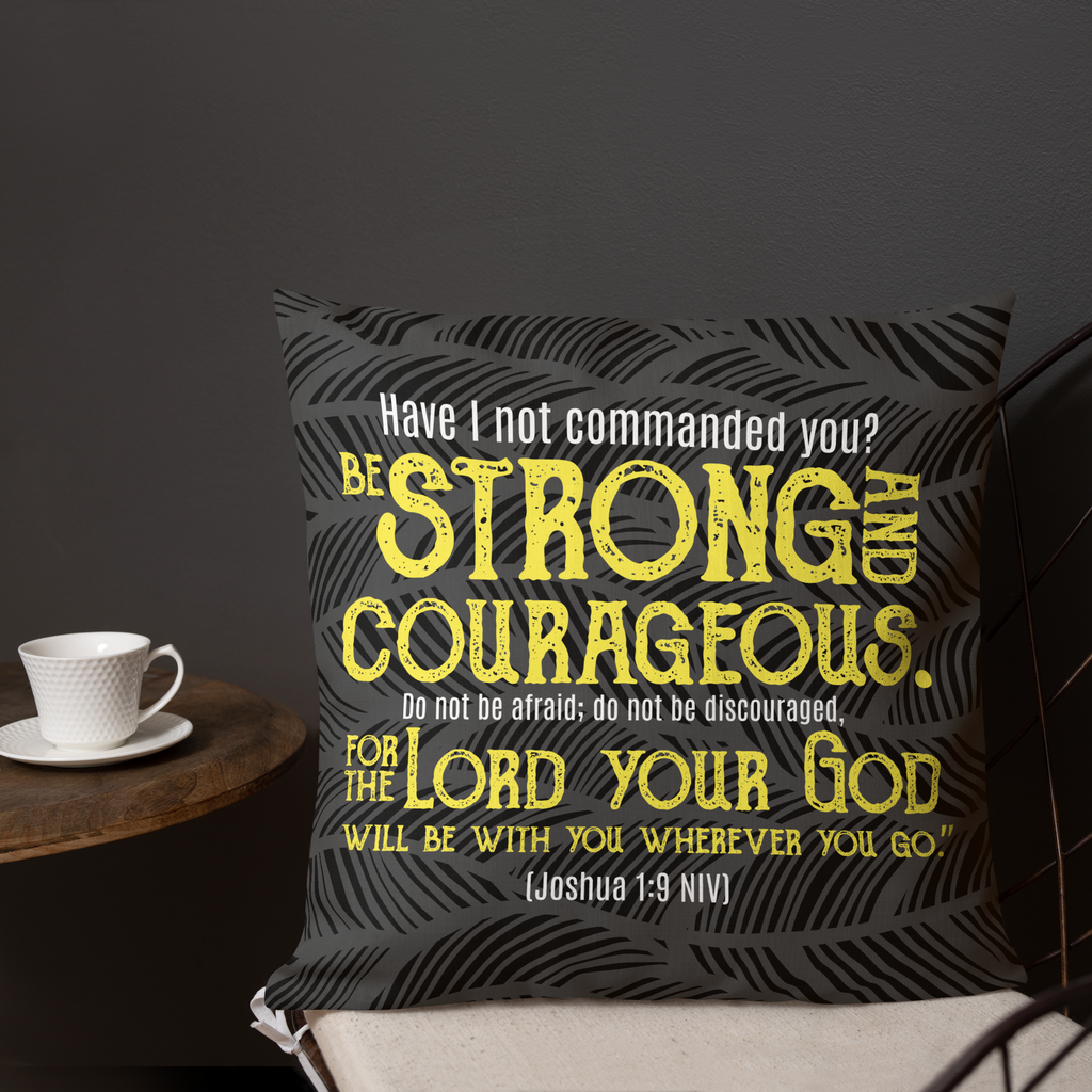 Be Strong & Courageous: Joshua 1:9 Premium Pillow