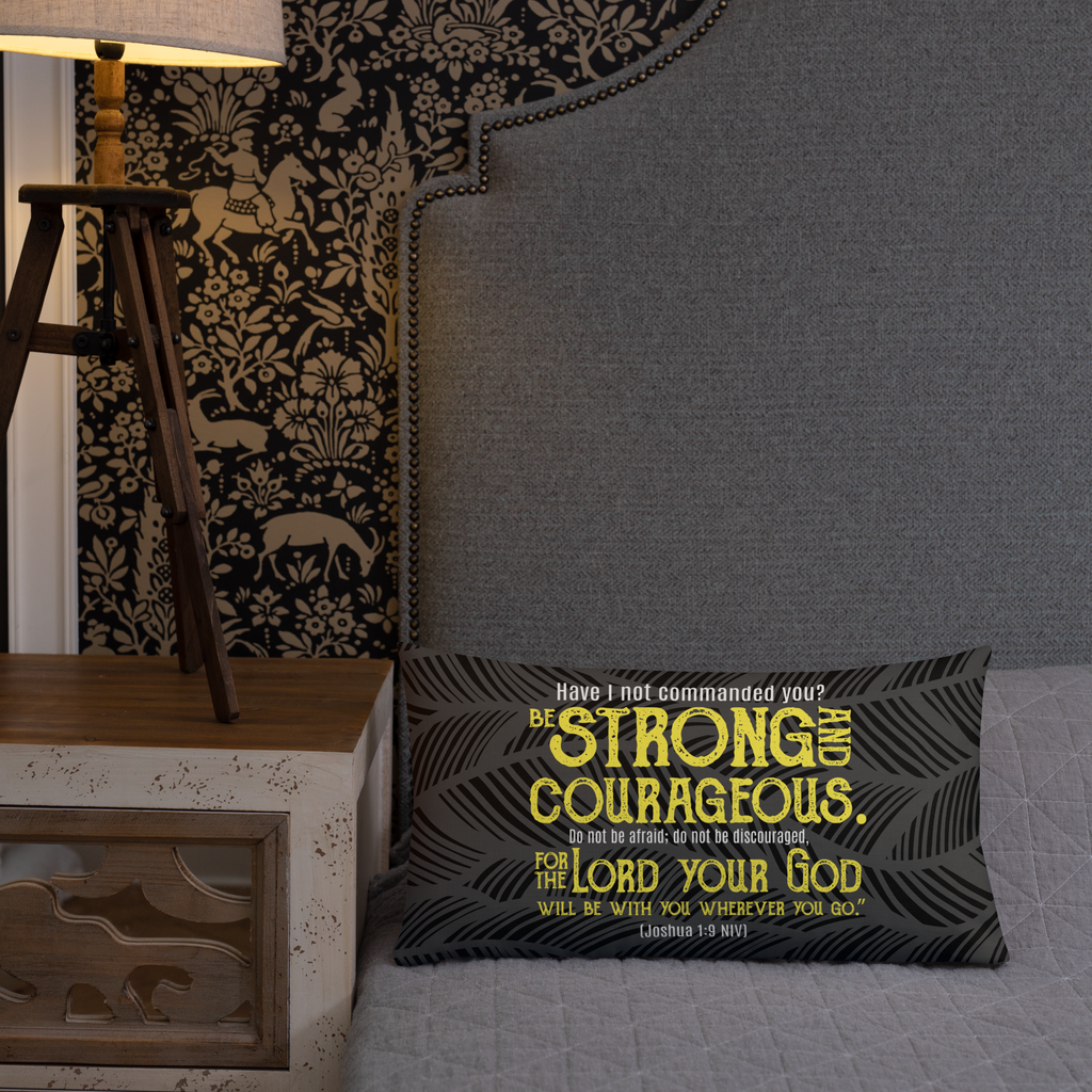 Be Strong & Courageous: Joshua 1:9 Premium Pillow