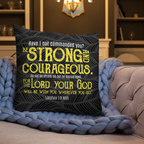 Be Strong & Courageous: Joshua 1:9 Premium Pillow