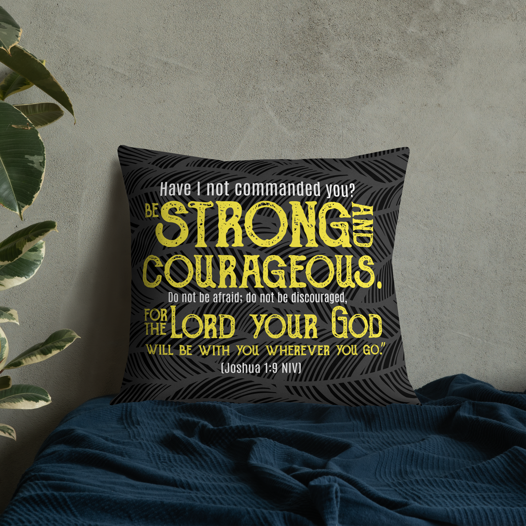 Be Strong & Courageous: Joshua 1:9 Premium Pillow