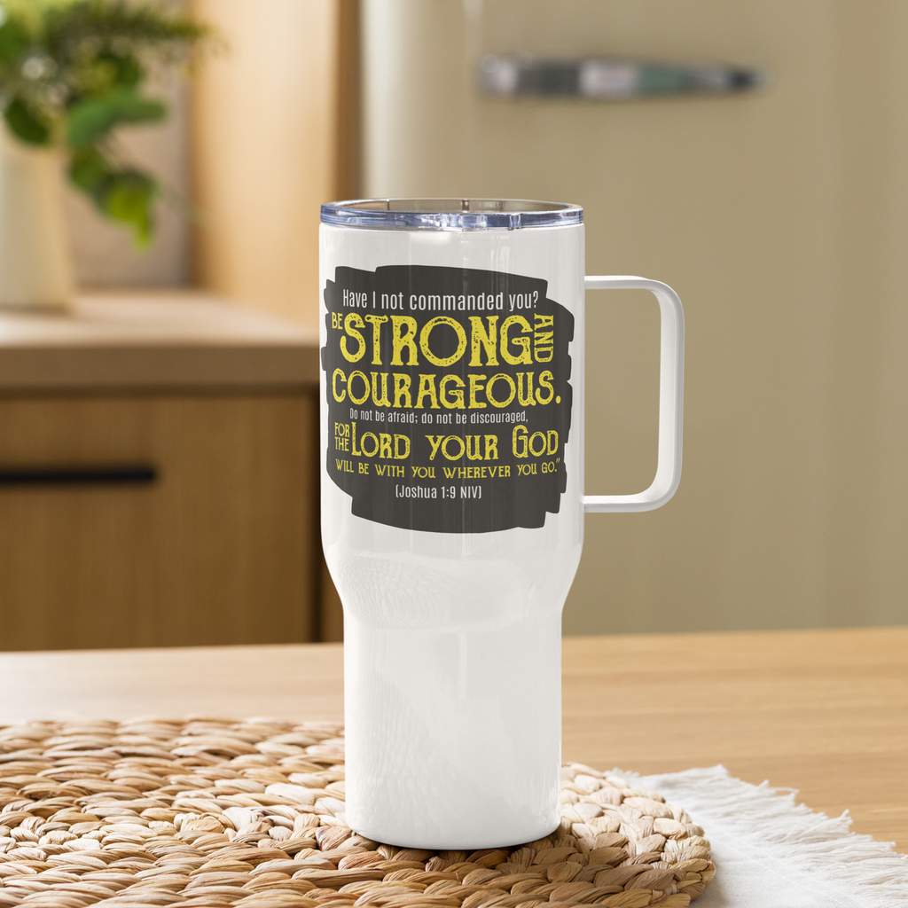 Be Strong & Courageous: Joshua 1:9 Travel Mug With Handle (25 oz / 40 oz)