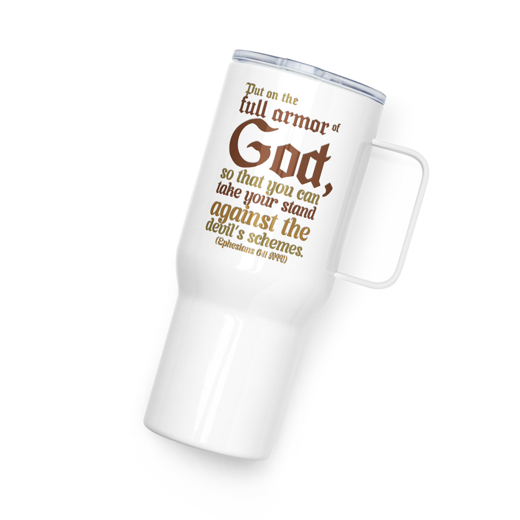 Full Armor Of God: Ephesians 6:11 Travel Mug With Handle (25 oz / 40 oz)