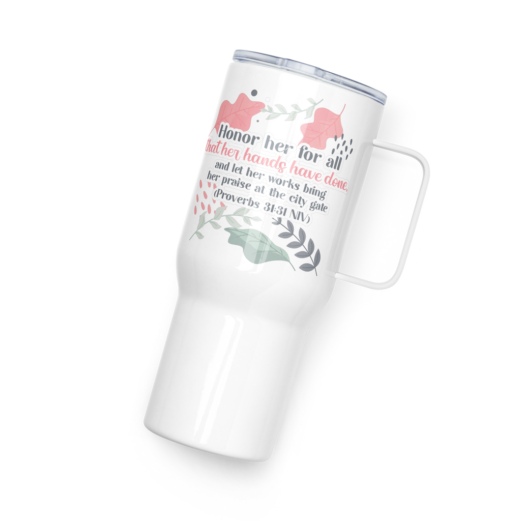 Fruitful Hands: Proverbs 31:31 Travel Mug With Handle (25 oz / 40 oz)