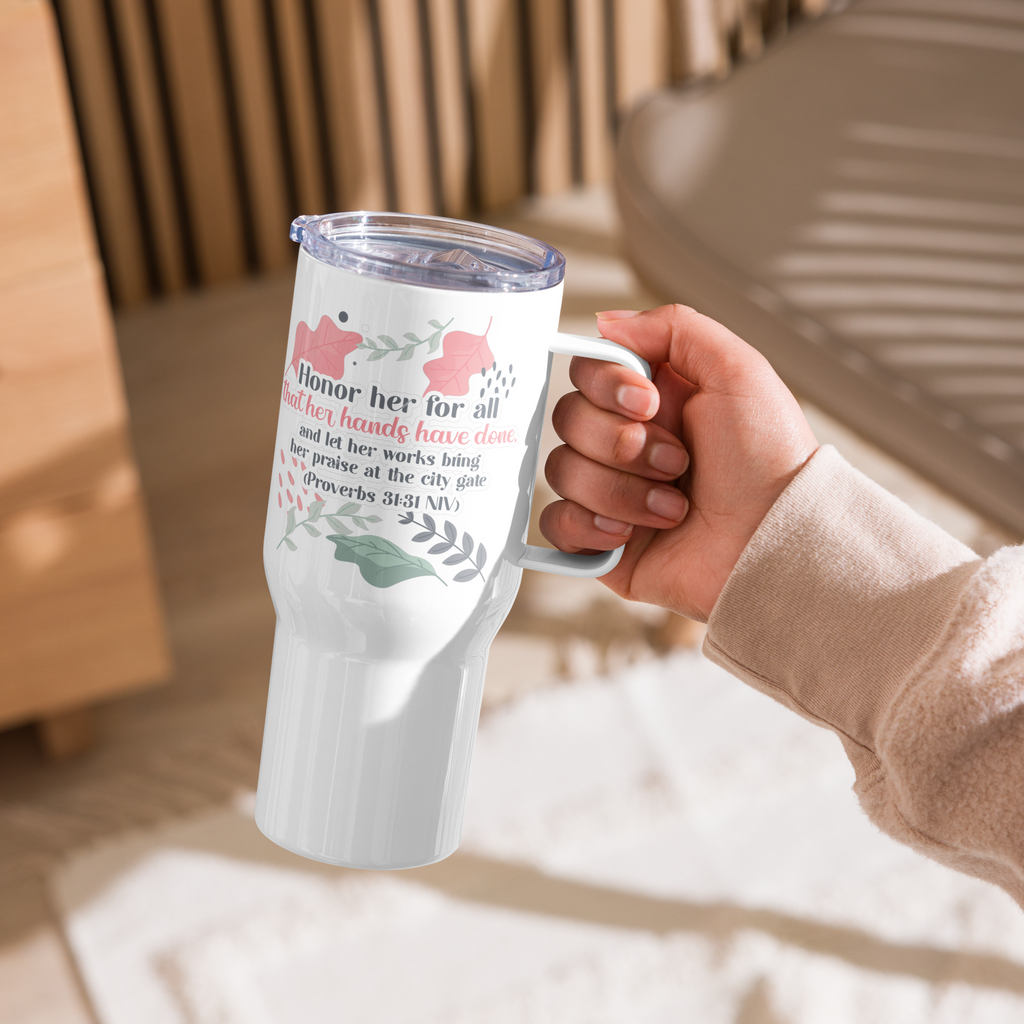 Fruitful Hands: Proverbs 31:31 Travel Mug With Handle (25 oz / 40 oz)