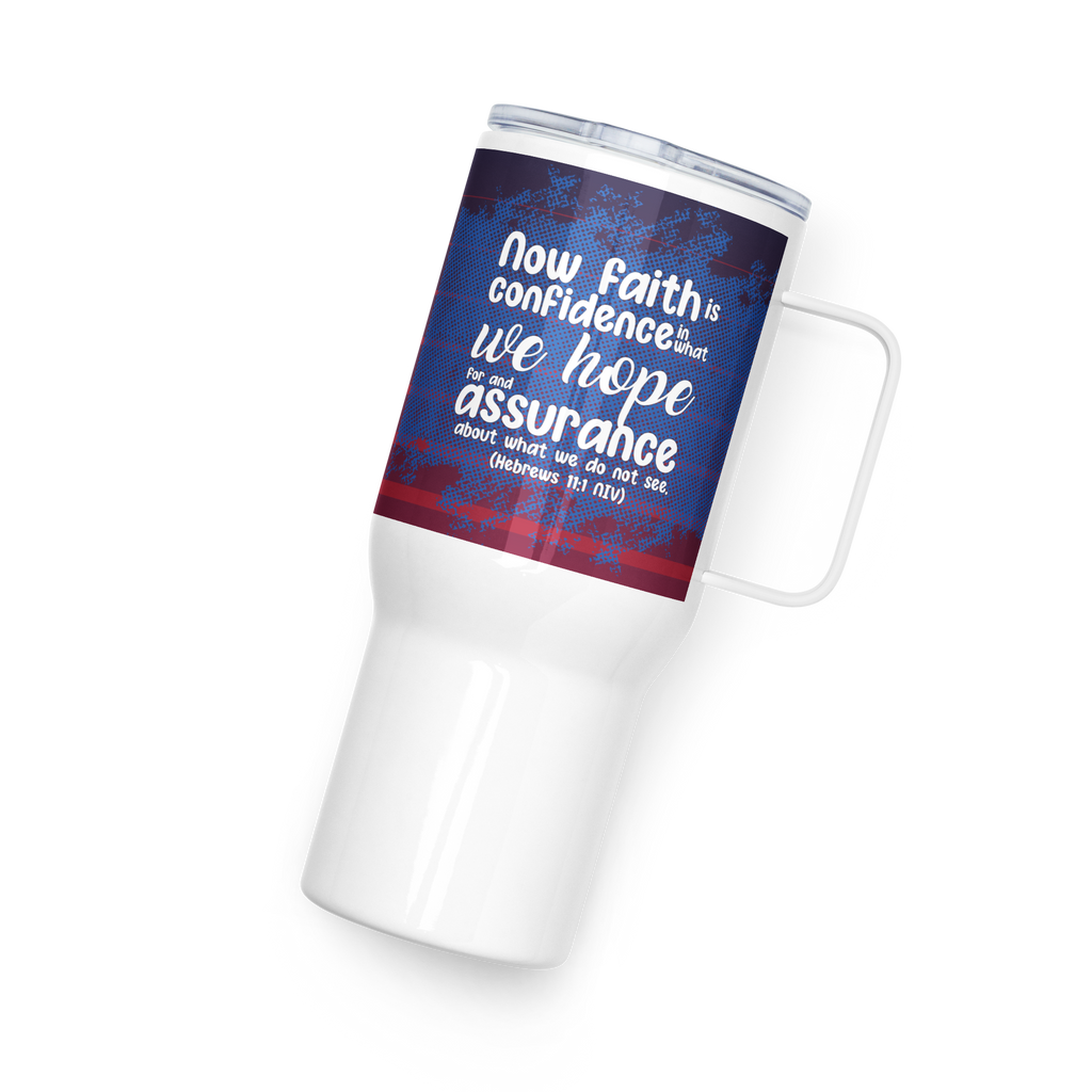 Faith & Hope: Hebrews 11:1 Travel Mug With Handle (25 oz / 40 oz)