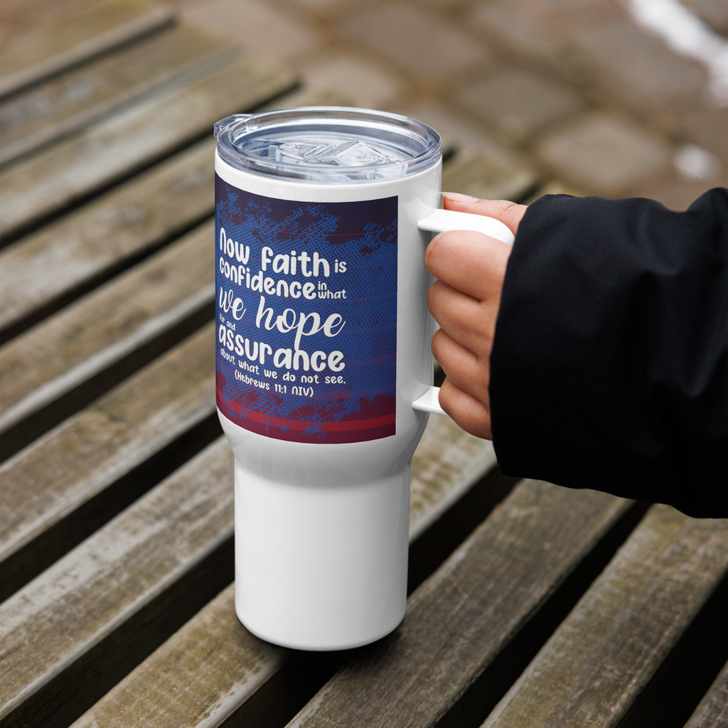 Faith & Hope: Hebrews 11:1 Travel Mug With Handle (25 oz / 40 oz)