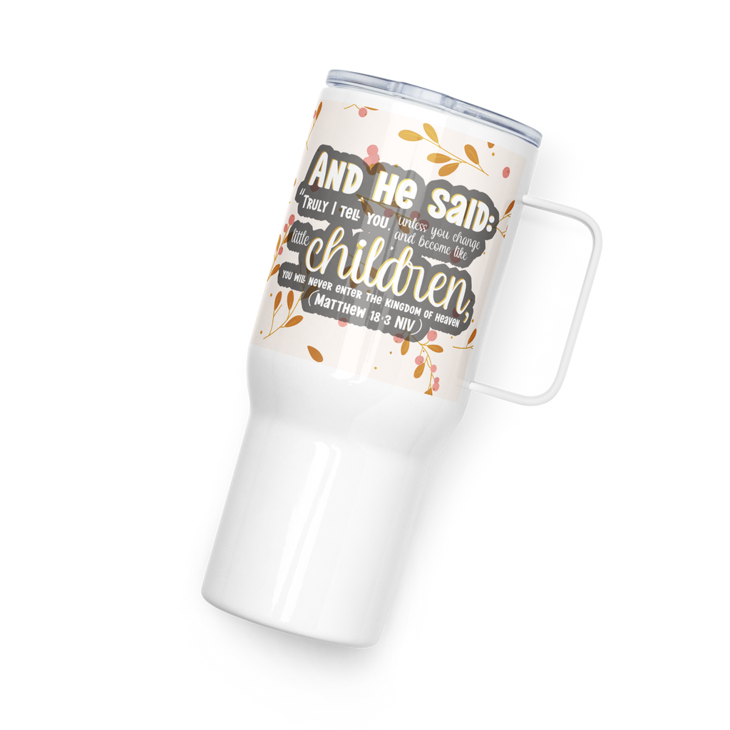Childlike Faith: Matthew 18:3 Travel Mug With Handle (25 oz / 40 oz)