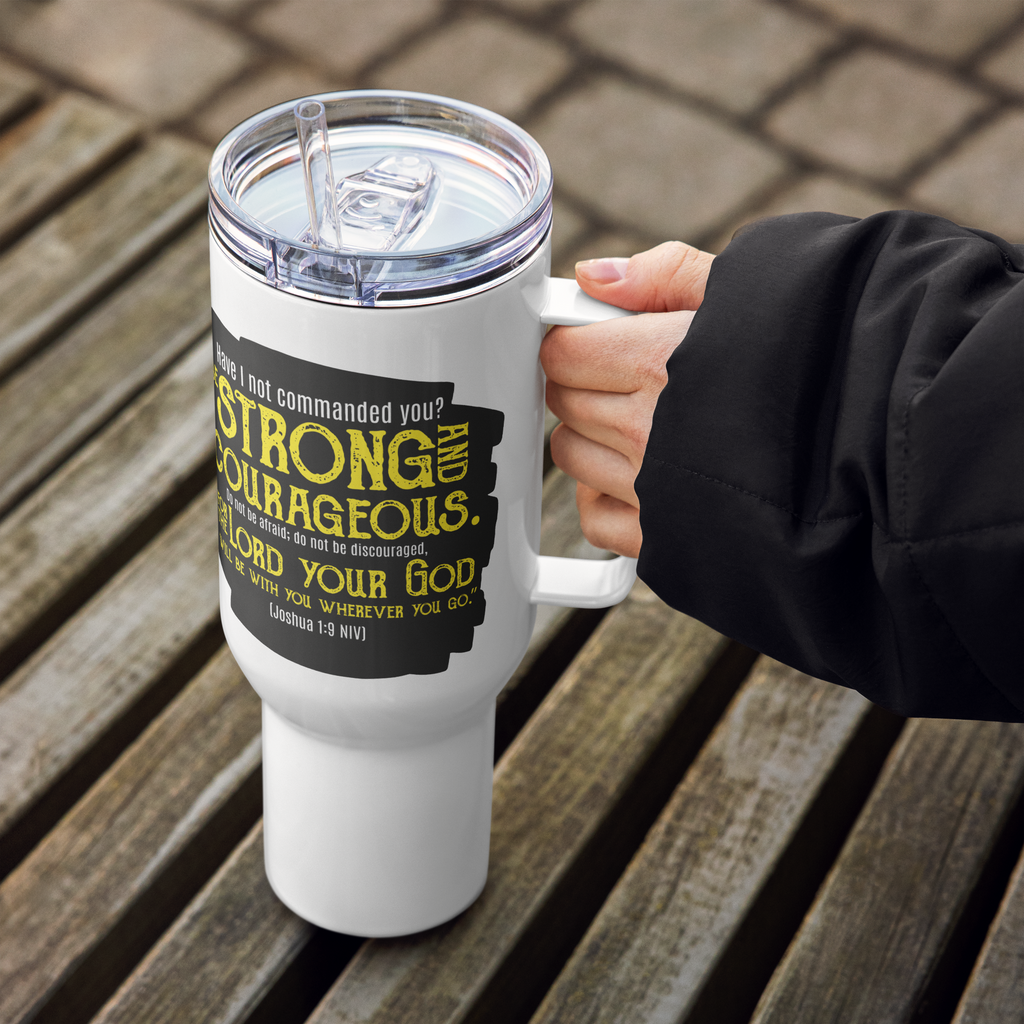 Be Strong & Courageous: Joshua 1:9 Travel Mug With Handle (25 oz / 40 oz)