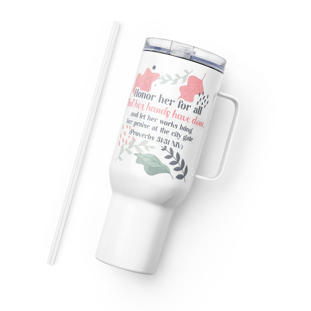 Fruitful Hands: Proverbs 31:31 Travel Mug With Handle (25 oz / 40 oz)