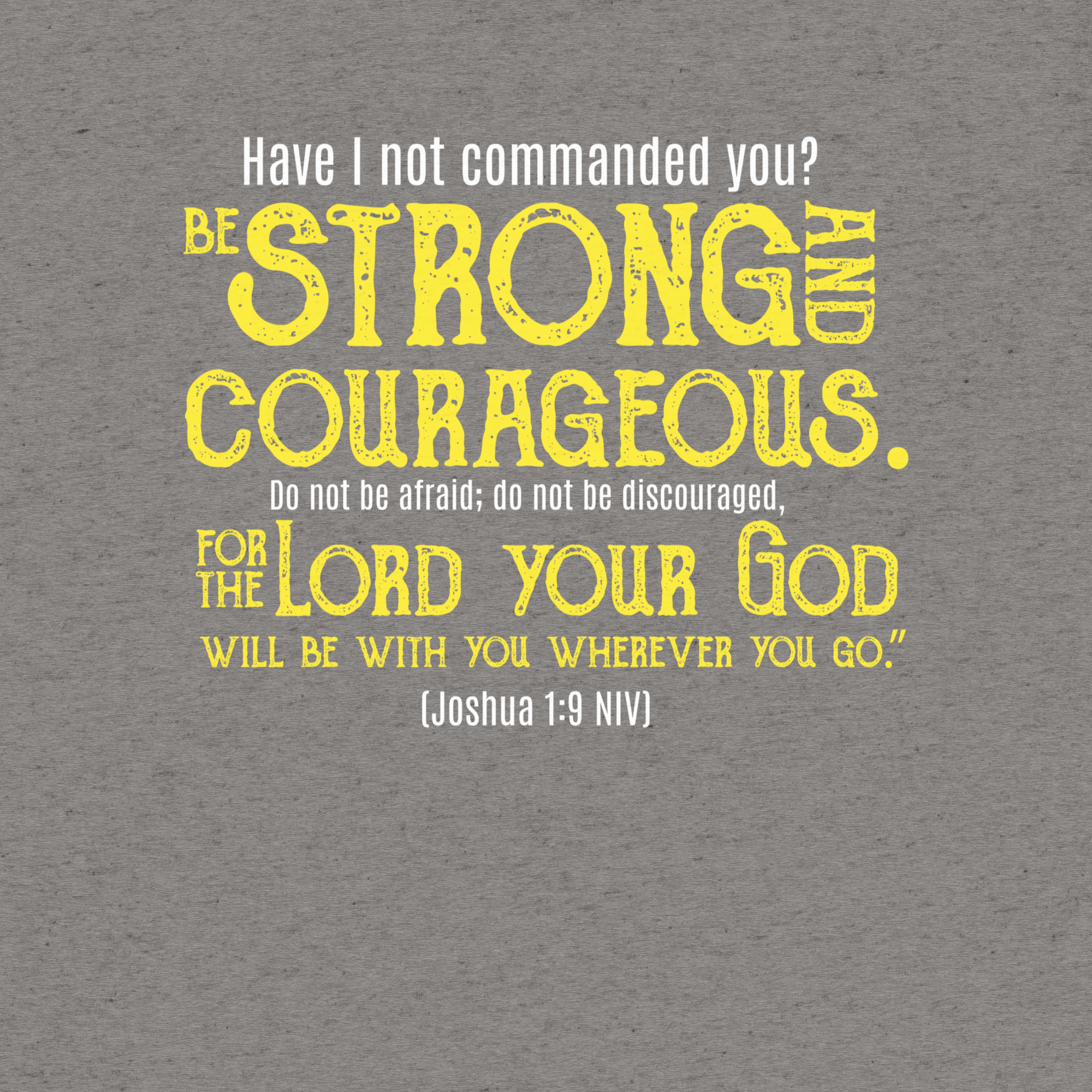 Be Strong & Courageous: Joshua 1:9 Tri-Blend