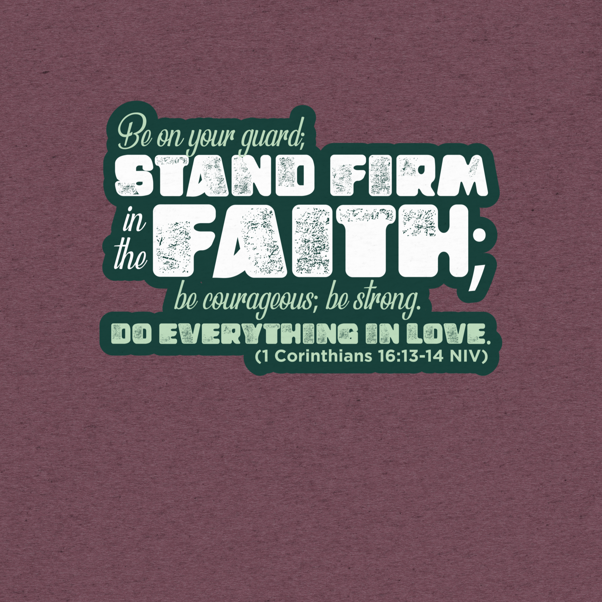 Stand Firm in Faith: 1 Corinthians 16:13-14 Tri-Blend