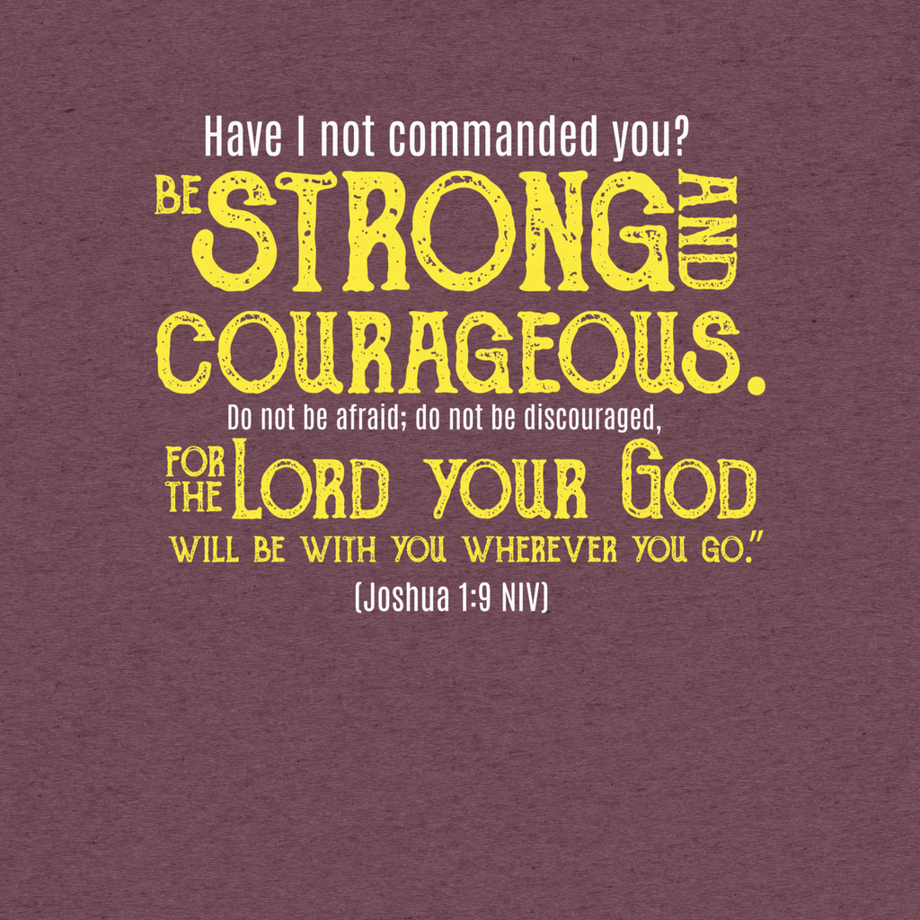Be Strong & Courageous: Joshua 1:9 Tri-Blend