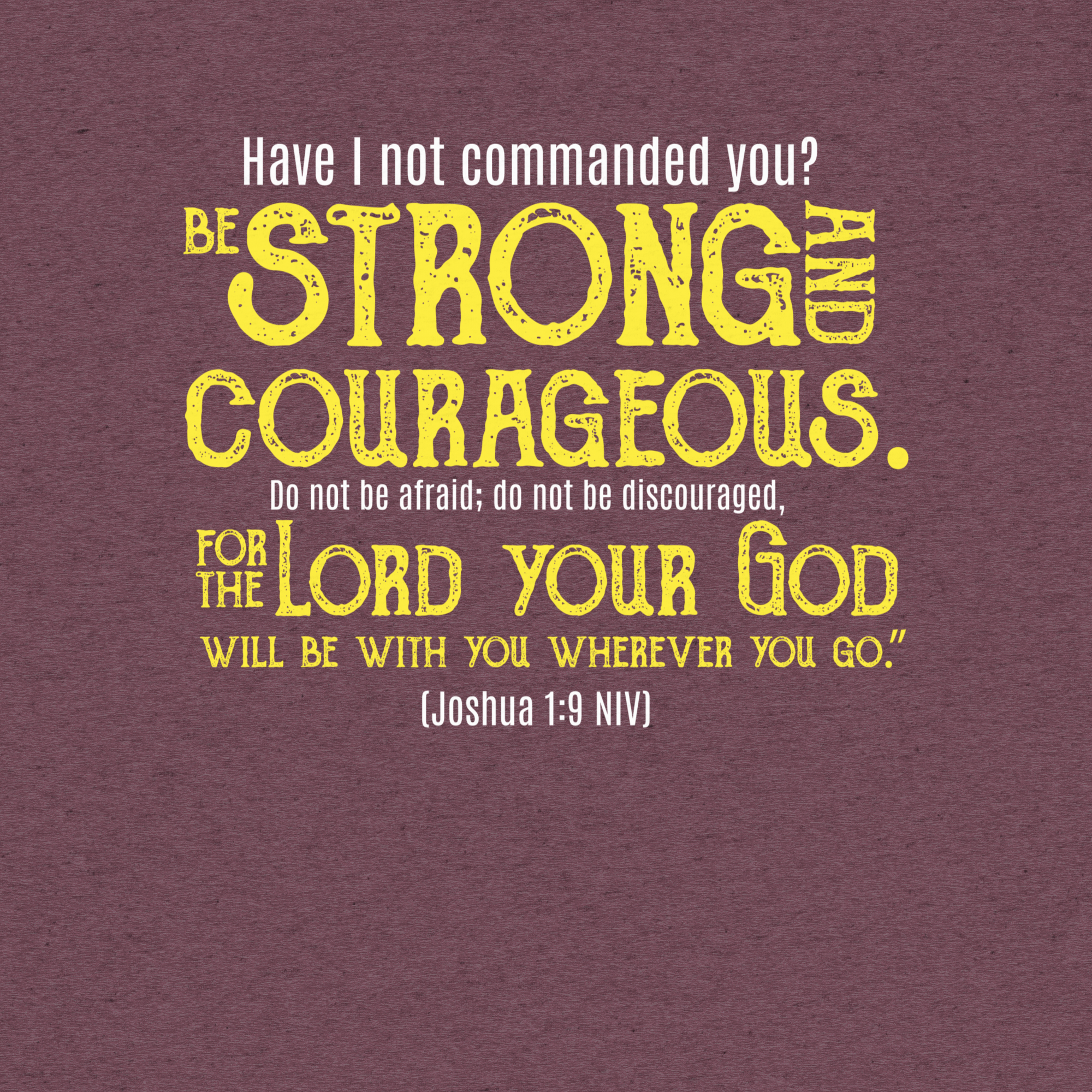Be Strong & Courageous: Joshua 1:9 Tri-Blend