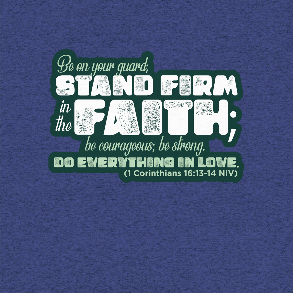 Stand Firm in Faith: 1 Corinthians 16:13-14 Tri-Blend