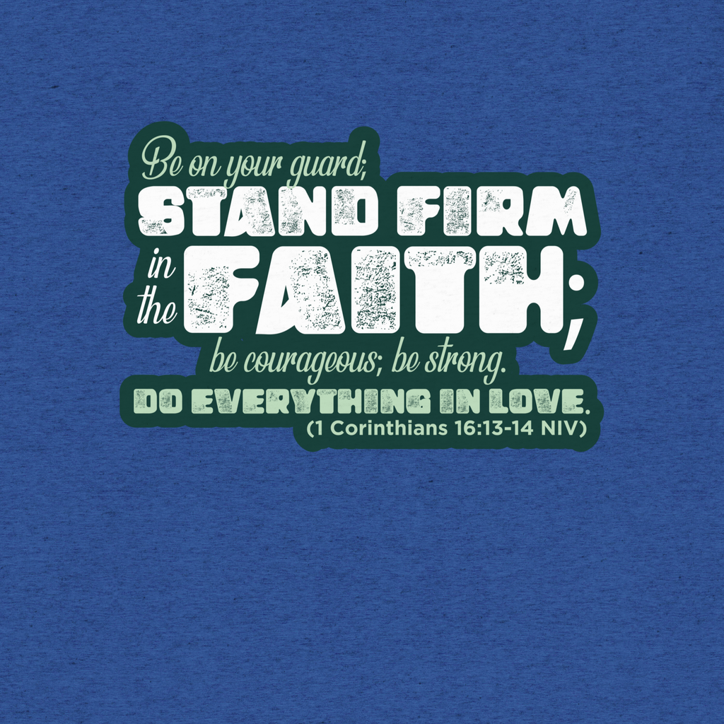 Stand Firm in Faith: 1 Corinthians 16:13-14 Tri-Blend
