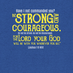 Be Strong & Courageous: Joshua 1:9 Tri-Blend