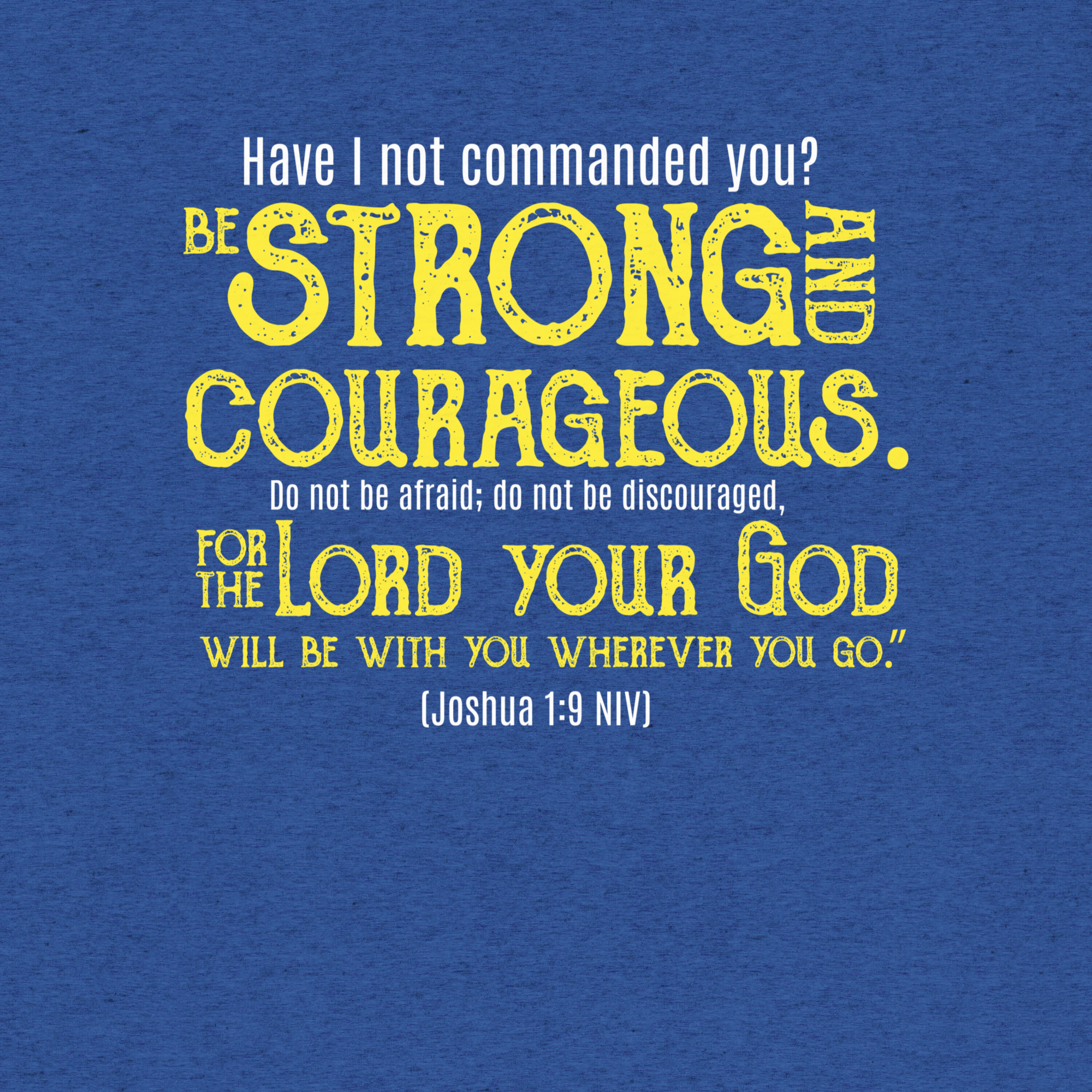 Be Strong & Courageous: Joshua 1:9 Tri-Blend