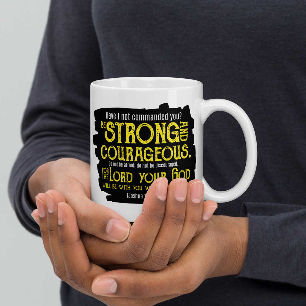 Be Strong & Courageous: Joshua 1:9 White Glossy Mug (11 oz / 15 oz / 20 oz)