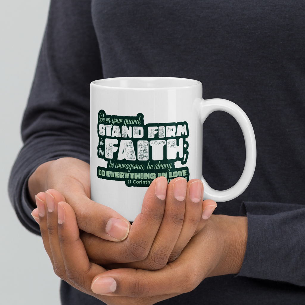 Stand Firm in Faith: 1 Corinthians 16:13-14 White Glossy Mug (11 oz / 15 oz / 20 oz)