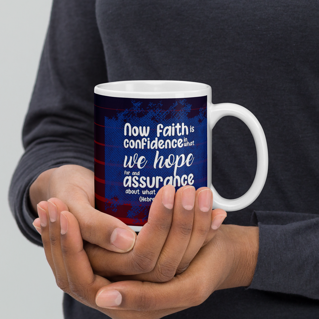 Faith & Hope: Hebrews 11:1 White Glossy Mug (11 oz / 15 oz / 20 oz)
