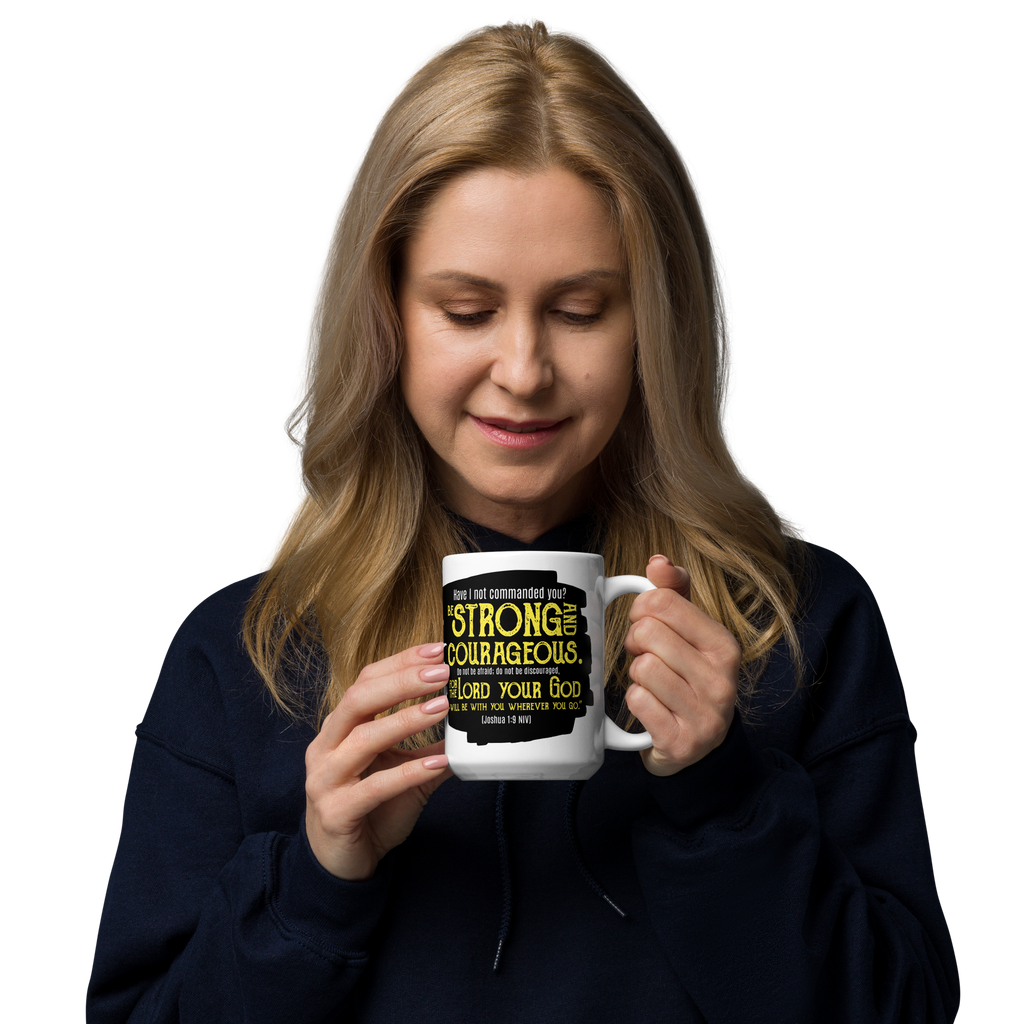 Be Strong & Courageous: Joshua 1:9 White Glossy Mug (11 oz / 15 oz / 20 oz)